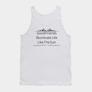 Good Friends Illuminate Life Like The Sun Tank Top